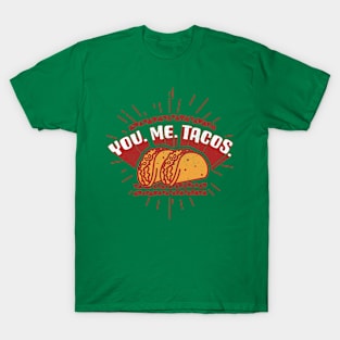 You. Me. Tacos T-Shirt